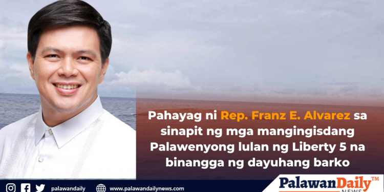 Pahayag ni Rep. Franz E. Alvarez sa sinapit ng mga mangingisdang Palawenyong lulan ng Liberty 5 na binangga ng dayuhang barko