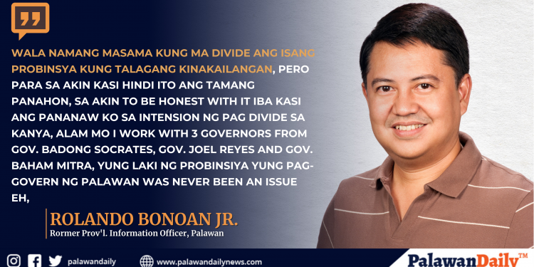 Dating tagapagsalita ng Kapitolyo Rolando Bonoan naniwalang hindi napapanahon ang paghahati ng Palawan sa 3 probinsya